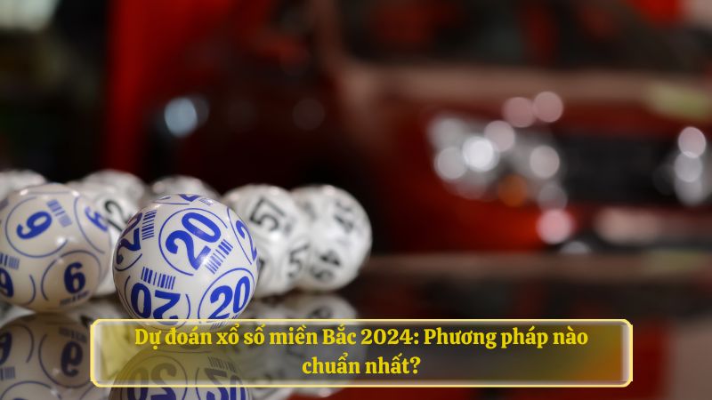 dự đoán xổ số miền Bắc